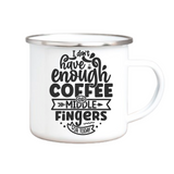 I Don't Have Enough Coffee Mug