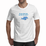 Can fish see water - Unisex T-shirt (NovelThredds)