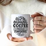 I Don't Have Enough Coffee Mug