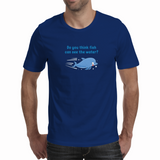 Can fish see water - Unisex T-shirt (NovelThredds)