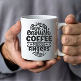 I Don't Have Enough Coffee Mug