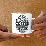 I Don't Have Enough Coffee Mug