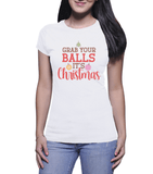 Naughty Christmas Tees | Grab Your Balls (Ladies)