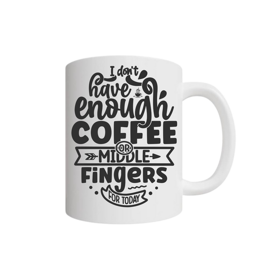 I Don't Have Enough Coffee Mug