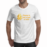 Cheese is a loaf of milk - Unisex T-shirt (NovelThredds)