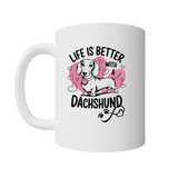 Life Is Better - Dachshund (PODPOP)