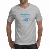 Can fish see water - Unisex T-shirt (NovelThredds)