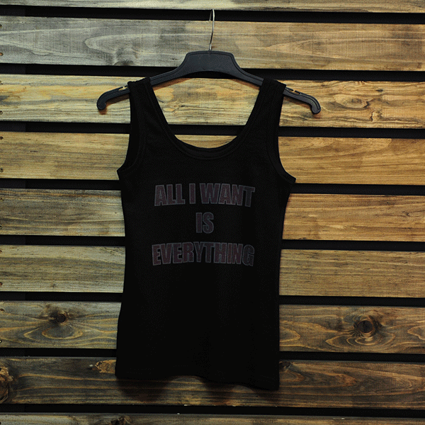 All I Want is Everything (Ladies Tank)