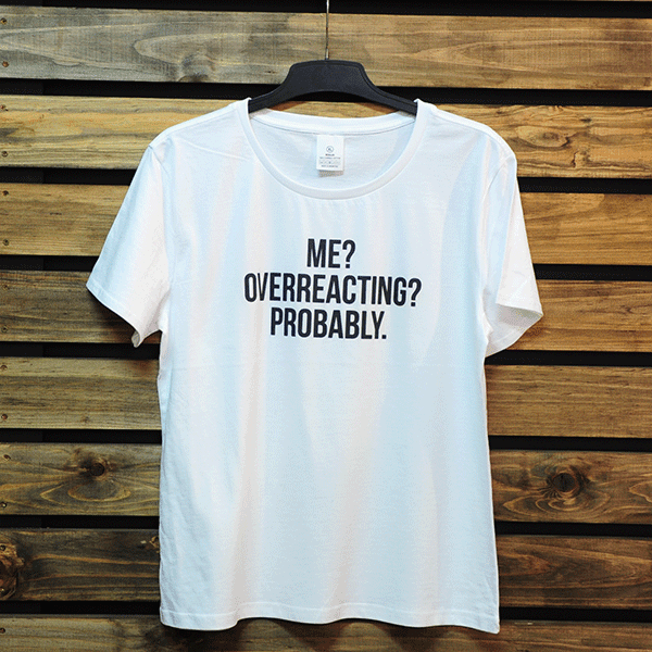 Me? Overreacting (Ladies Tee)