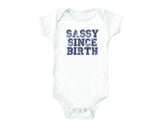 Sassy Since Birth (baby onesies)