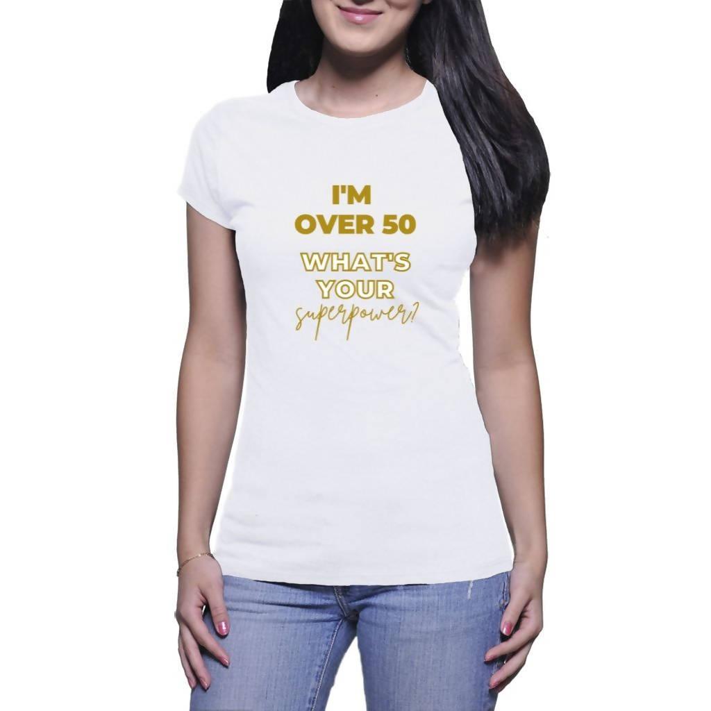 I’m over 50 what’s your superpower? - Ladies Crew T-Shirt (abigailk.com)